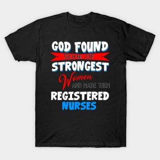 God Found Some Of Strongest Women And Made Them Registered Practical Nurse T-Shirt